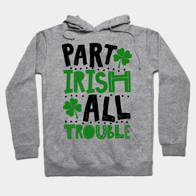 Part Irish All Trouble Funny St Patrick For Kids Hoodie by KsuAnn